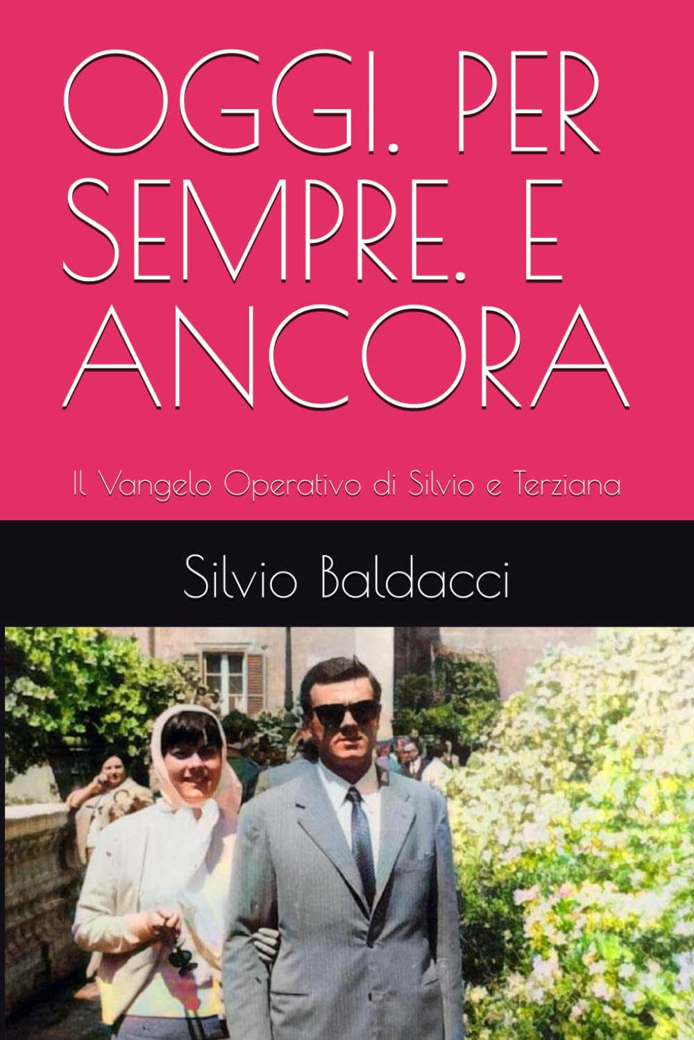 OGGI. PER SEMPRE. E ANCORA: Il Vangelo Operativo di Silvio e Terziana (Forever, Today.)