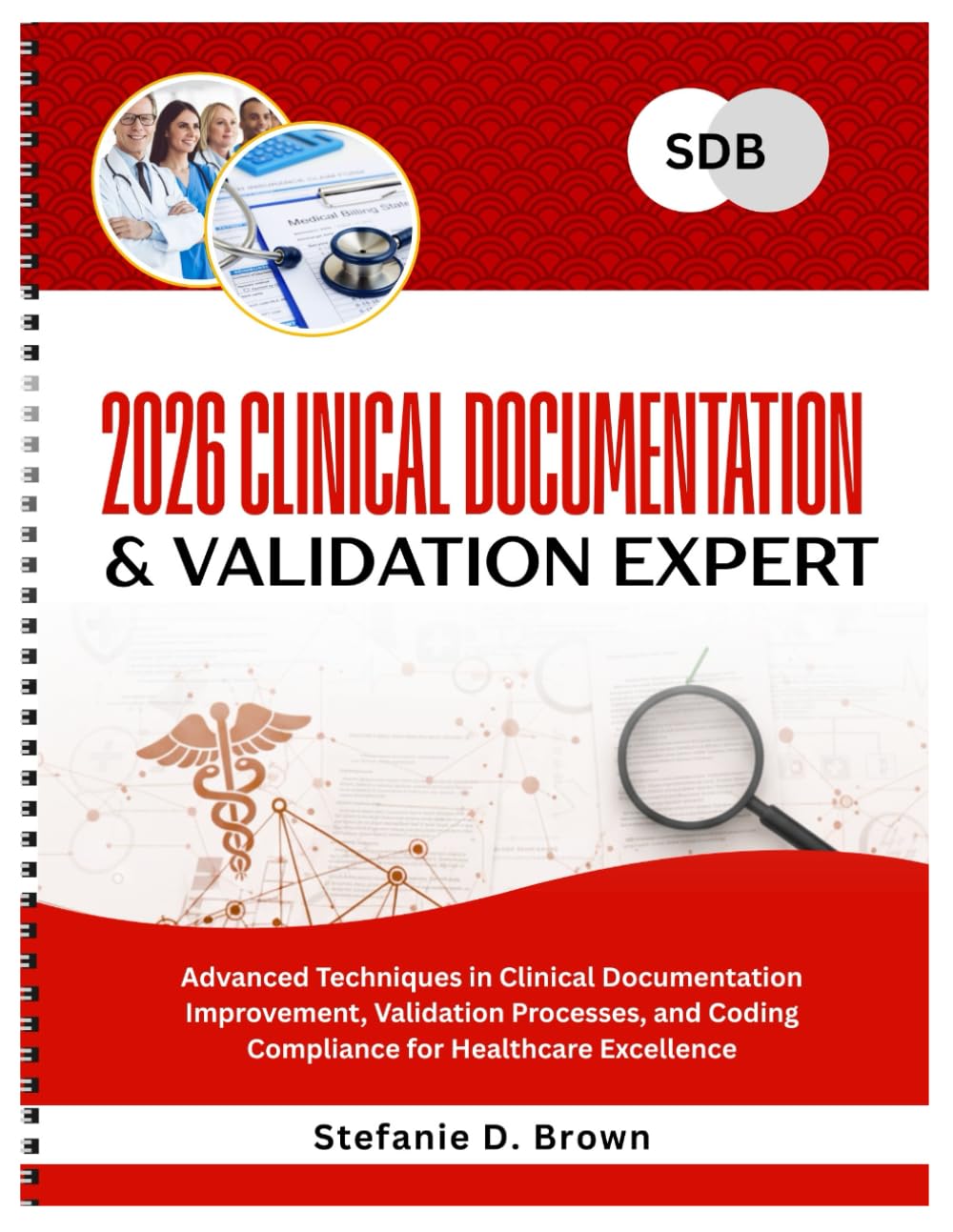2026 Clinical Documentation & Validation Expert: Advanced Techniques in Clinical Documentation Improvement, Validation Processes, and Coding Compliance for Healthcare Excellence