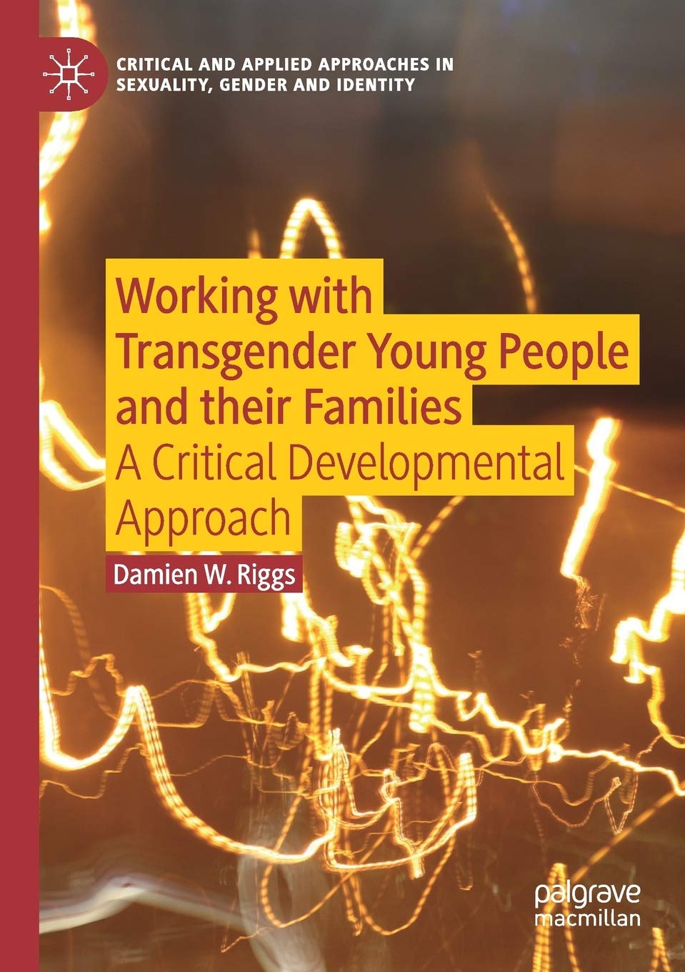 Working with Transgender Young People and their Families: A Critical Developmental Approach (Critical and Applied Approaches in Sexuality, Gender and Identity)
