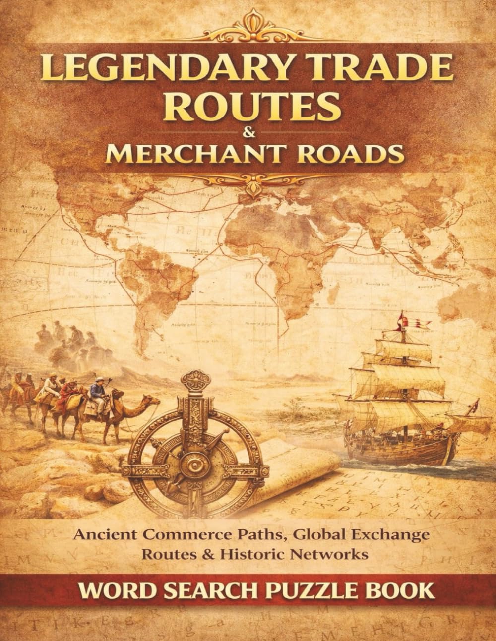 Legendary Trade Routes & Merchant Roads: Ancient Commerce Paths, Global Exchange Routes & Historic Networks. A Word Search Puzzle Book (Travel & Discovery)