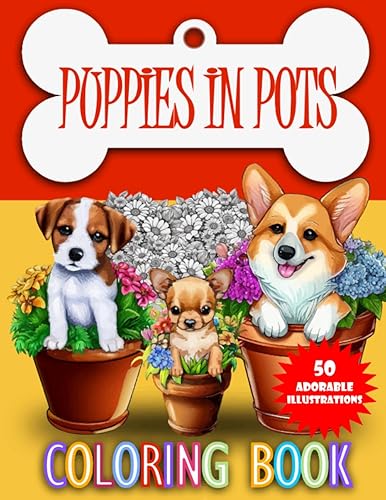 Puppies in Pots Coloring Book Featuring 50 Adorable Puppies Illustrations for Stress Relief and Relaxation