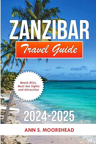 Zanzibar travel guide 2024/2025: Beach Bliss, Must- See Sights And Attractions (Vacation Bliss)