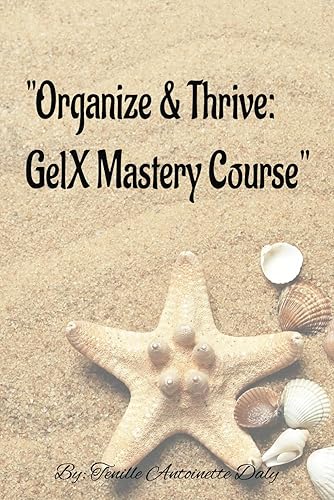 “Organize &amp; Thrive: GelX Mastery Course”: “Unlock Your Potential and Excel: The GelX Mastery Course”