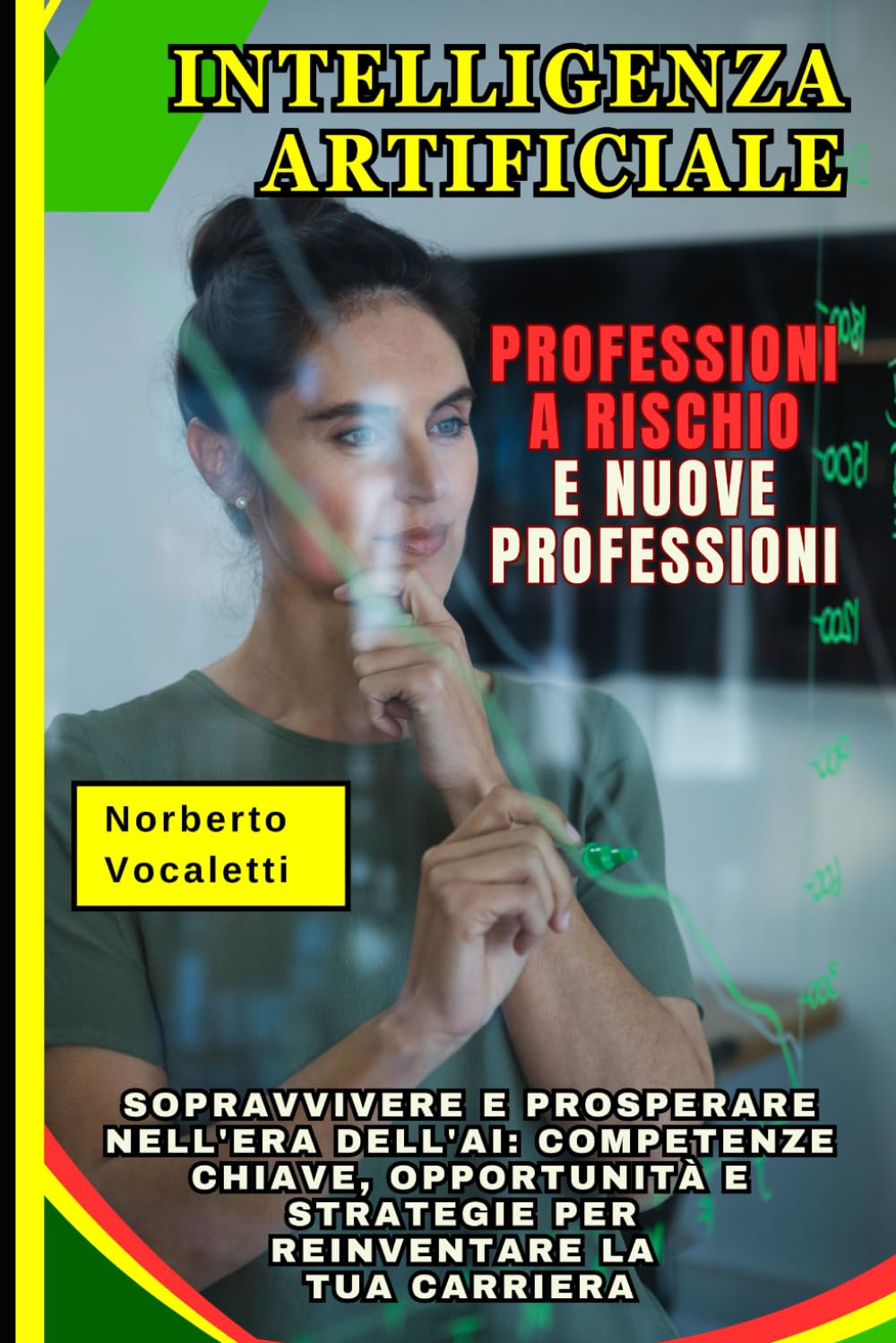 Intelligenza Artificiale: Professioni a Rischio e Nuove Professioni: Sopravvivere e Prosperare nell'Era dell'AI: Competenze Chiave, Opportunità e Strategie per Reinventare la Tua Carriera