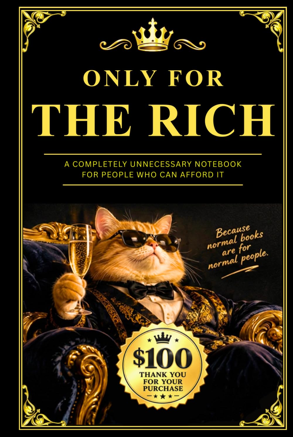 ONLY FOR THE RICH: A COMPLETELY UNNECESSARY NOTEBOOK FOR PEOPLE WHO CAN AFFORD IT