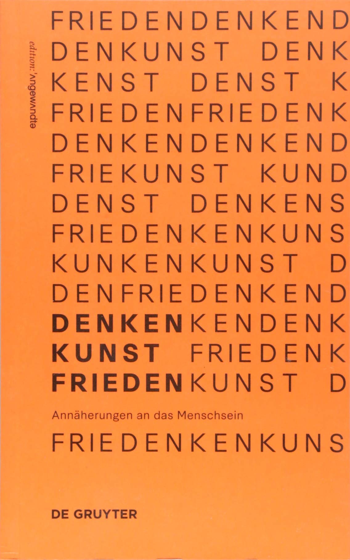 Denken.kunst.frieden.: Annäherungen an Das Menschsein (Edition Angewandte) (German Edition)
