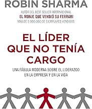 El líder que no tenía cargo: Una fábula moderna sobre el liderazgo en la empresa y en la vida (Spanish Edition)