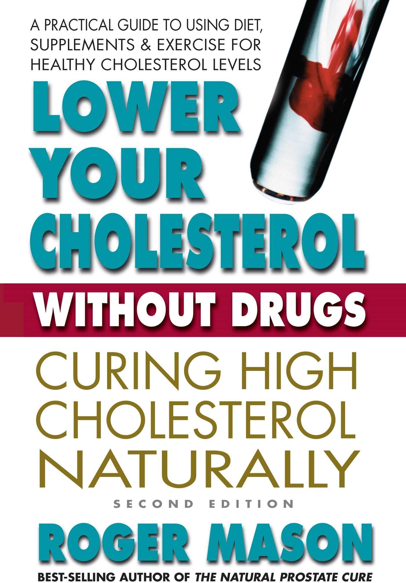 Lower Your Cholesterol Without Drugs, Second Edition: Curing High Cholesterol Naturally