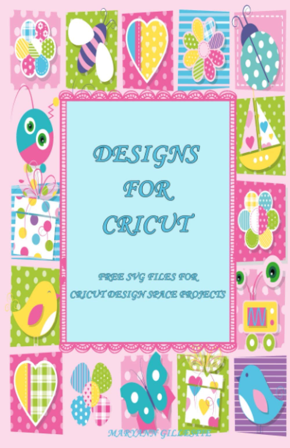 Designs for Cricut: Free SVG Files for Cricut Design Space Projects: 1 (Cricut Crafting Ideas Book)