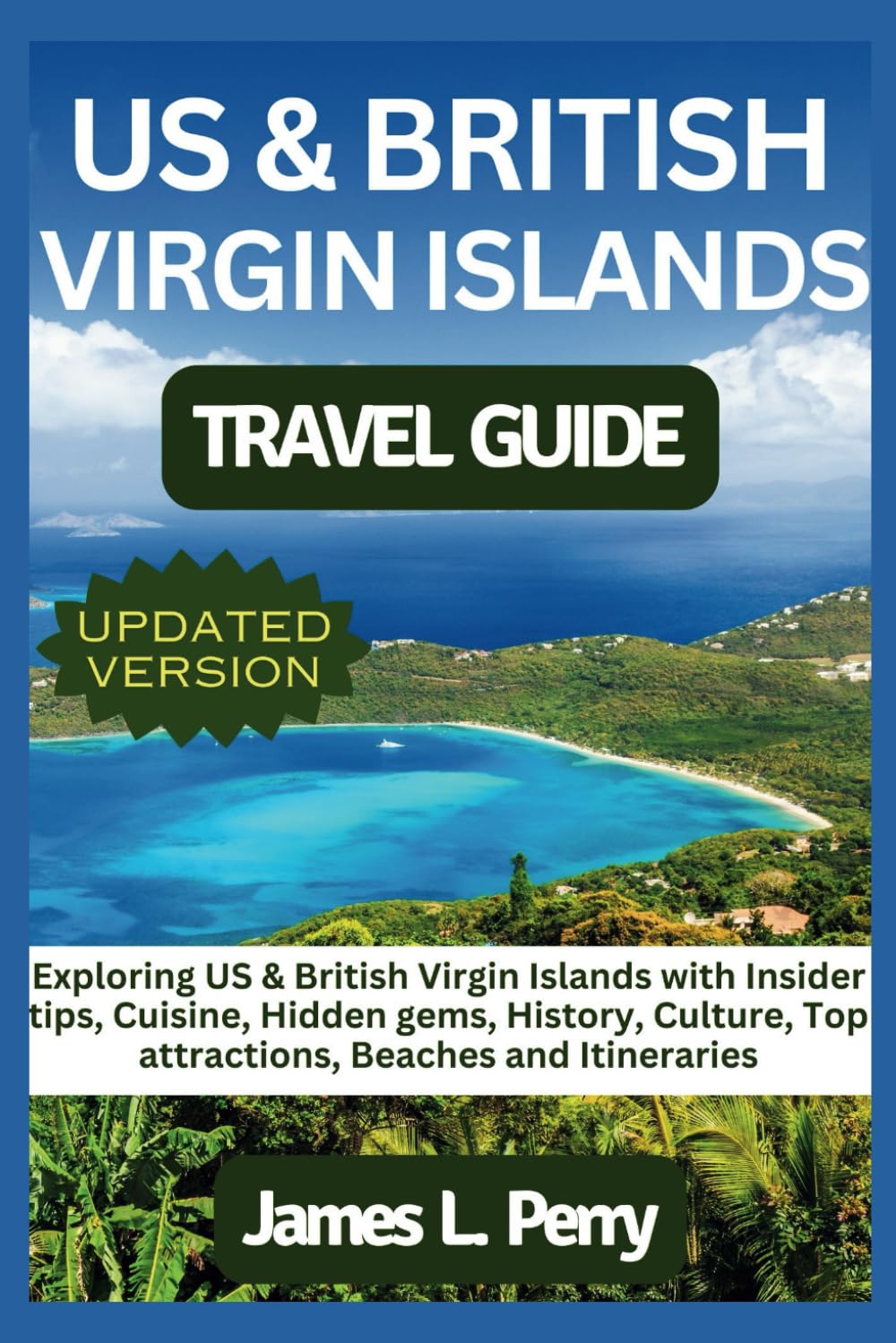 US & BRITISH VIRGIN ISLANDS TRAVEL GUIDE: Unveiling US & British Virgin Islands with Insider tips, Cuisine, Hidden gems, History, Culture, Top ... Adventures" - A Traveler's Guide Collection)