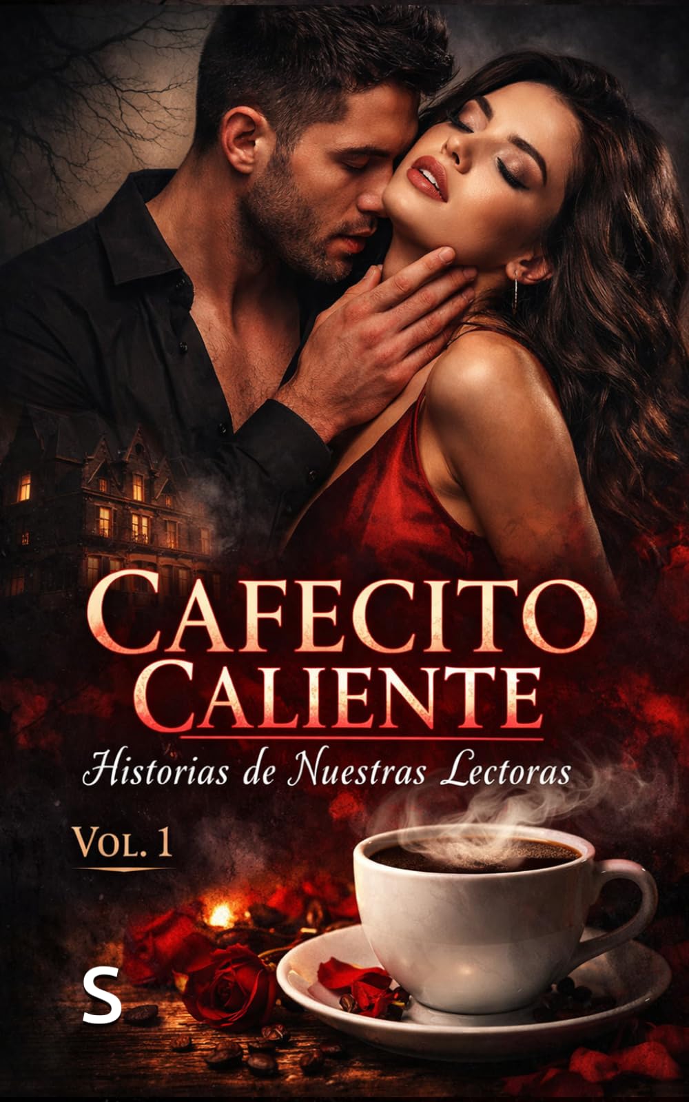CAFECITO CALIENTE VOL. 1: Historias de Nuestras Lectoras: Relatos de Deseo Prohibido, Secretos Oscuros y Pasiones Tabú para Amantes del Dark Romance ... Peligrosa y Erotismo Psicológico Intenso)