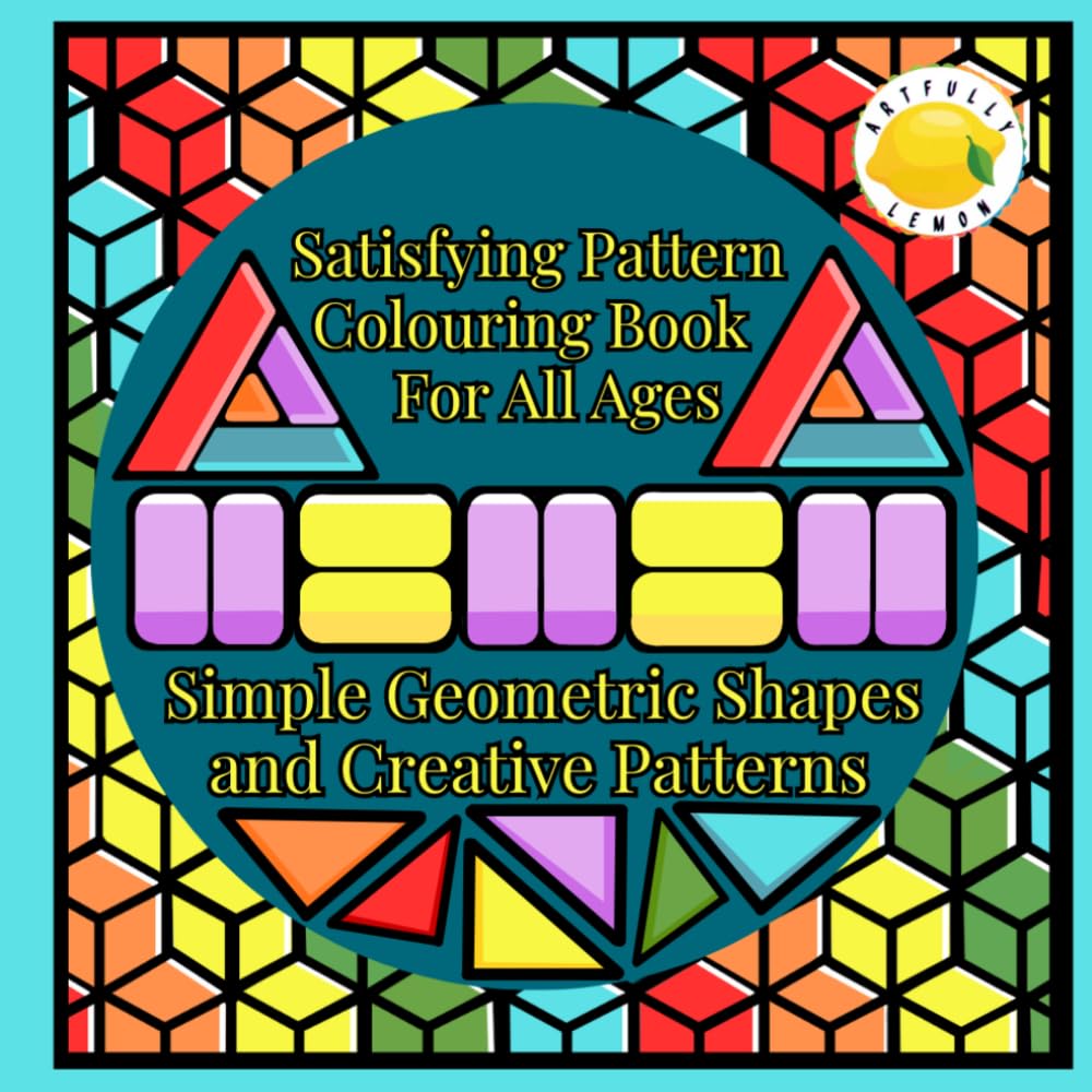 Satisfying Pattern Colouring Book For All Ages: Geometric Designs for Relaxation, Mindfulness and Stress Relief for Adults and Teens