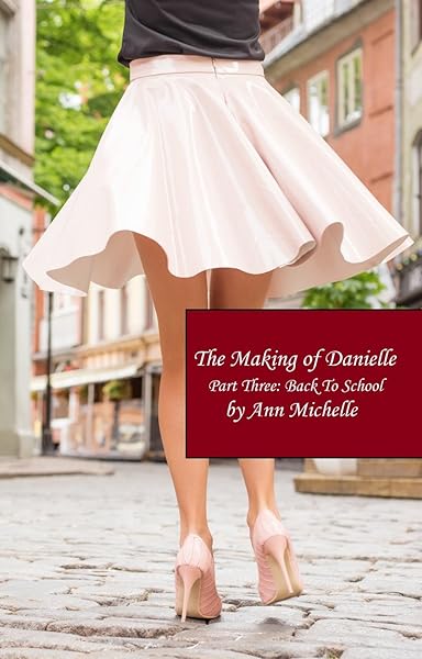 Cover of The Making of Danielle: Part Three: Back To School by Ann Michelle