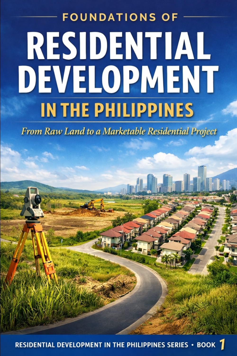 Foundations of Residential Development in the Philippines: From Raw Land to a Marketable Residential Project