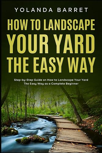 How To Landscape Your Yard The Easy Way: Step-by-Step Guide