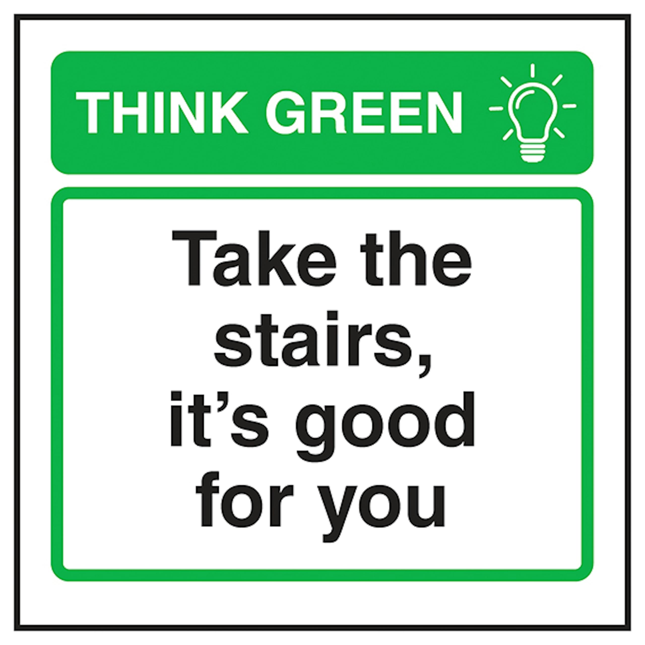 V Safety Think Green Take The Stairs, It's Good For You 100 x 100 mm - 2mm Super-Tough Rigid Plastic Safety Sign