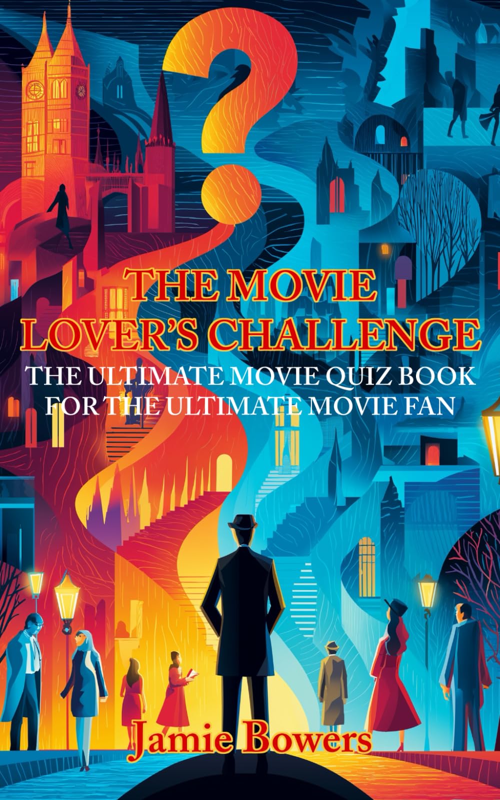 The Movie Lover's Challenge: The Ultimate Movie Quiz Book For The Ultimate Movie Fan