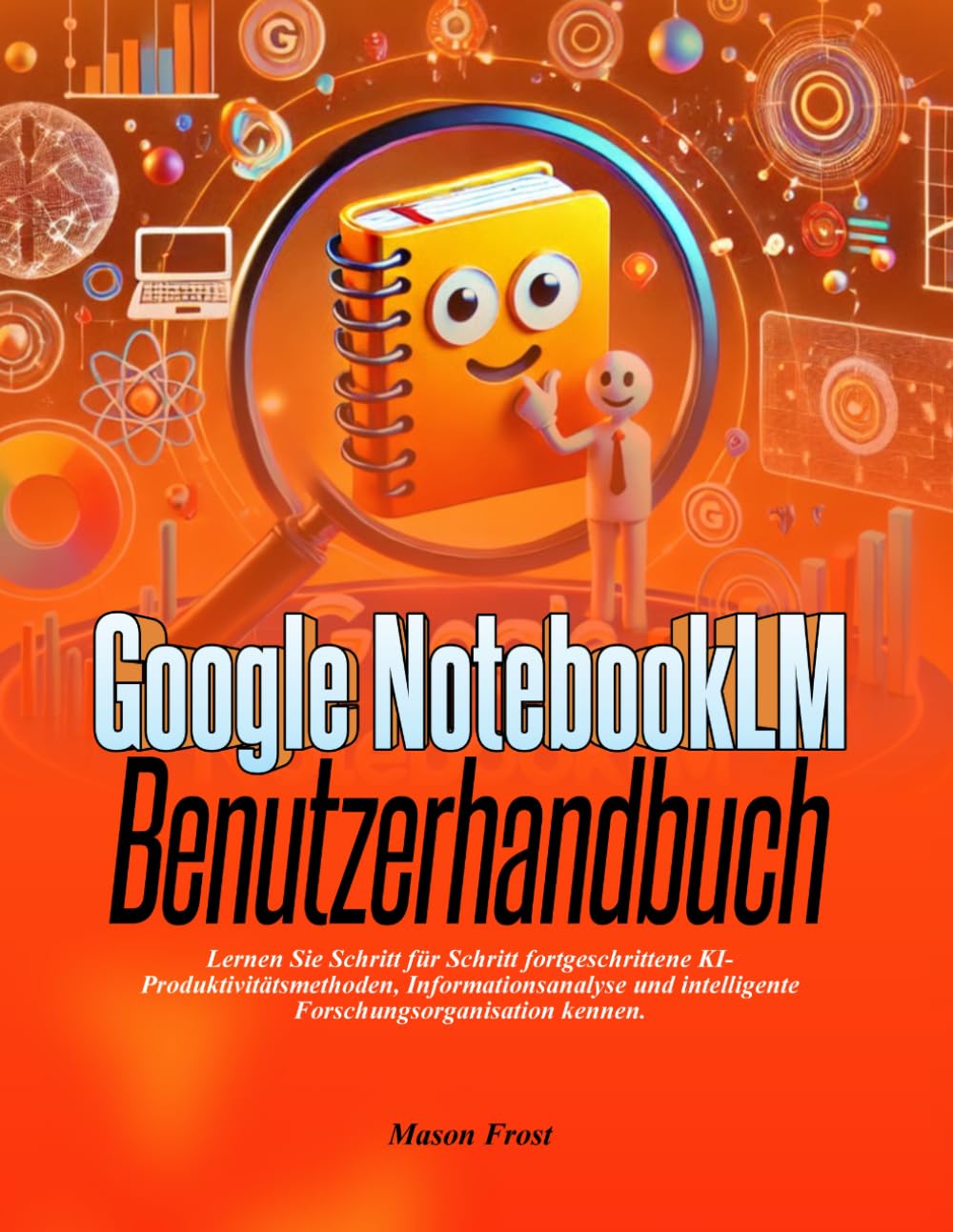 Google NotebookLM Benutzerhandbuch: Lernen Sie Schritt für Schritt fortgeschrittene KI-Produktivitätsmethoden, Informationsanalyse und intelligente Forschungsorganisation kennen.