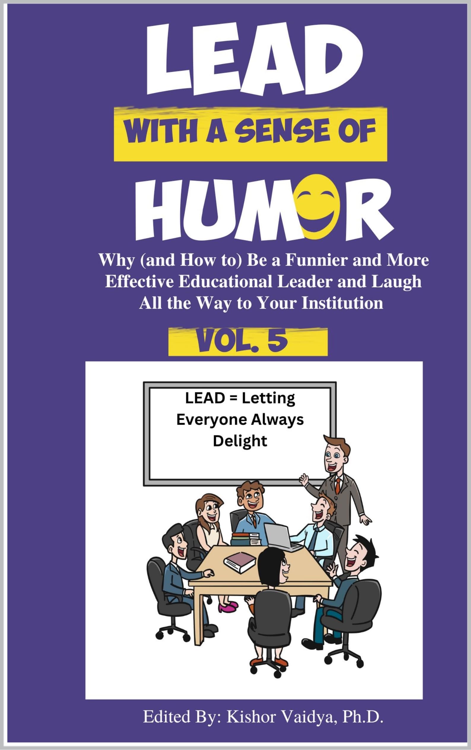 Lead with a Sense of Humor (Vol. 5): Why (and How to) Be a Funny and More Effective Educational Leader and Laugh All the Way to Your Institution (English Edition)