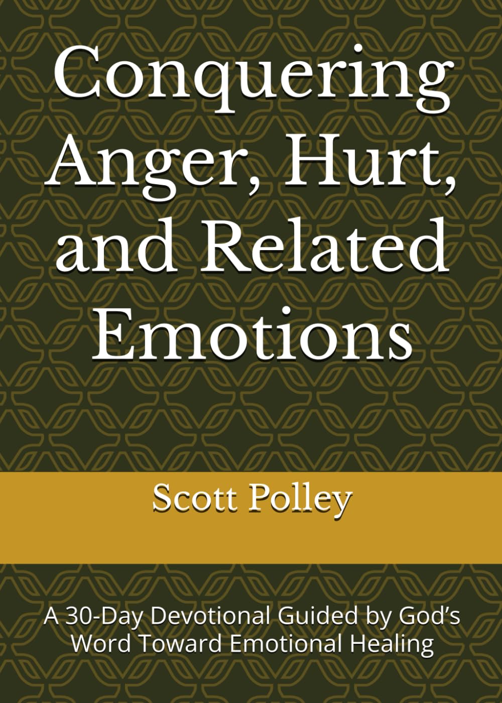 Conquering Anger, Hurt, and Related Emotions: A 30-Day Devotional Guided by God’s Word Toward Emotional Healing (Devotional Books)