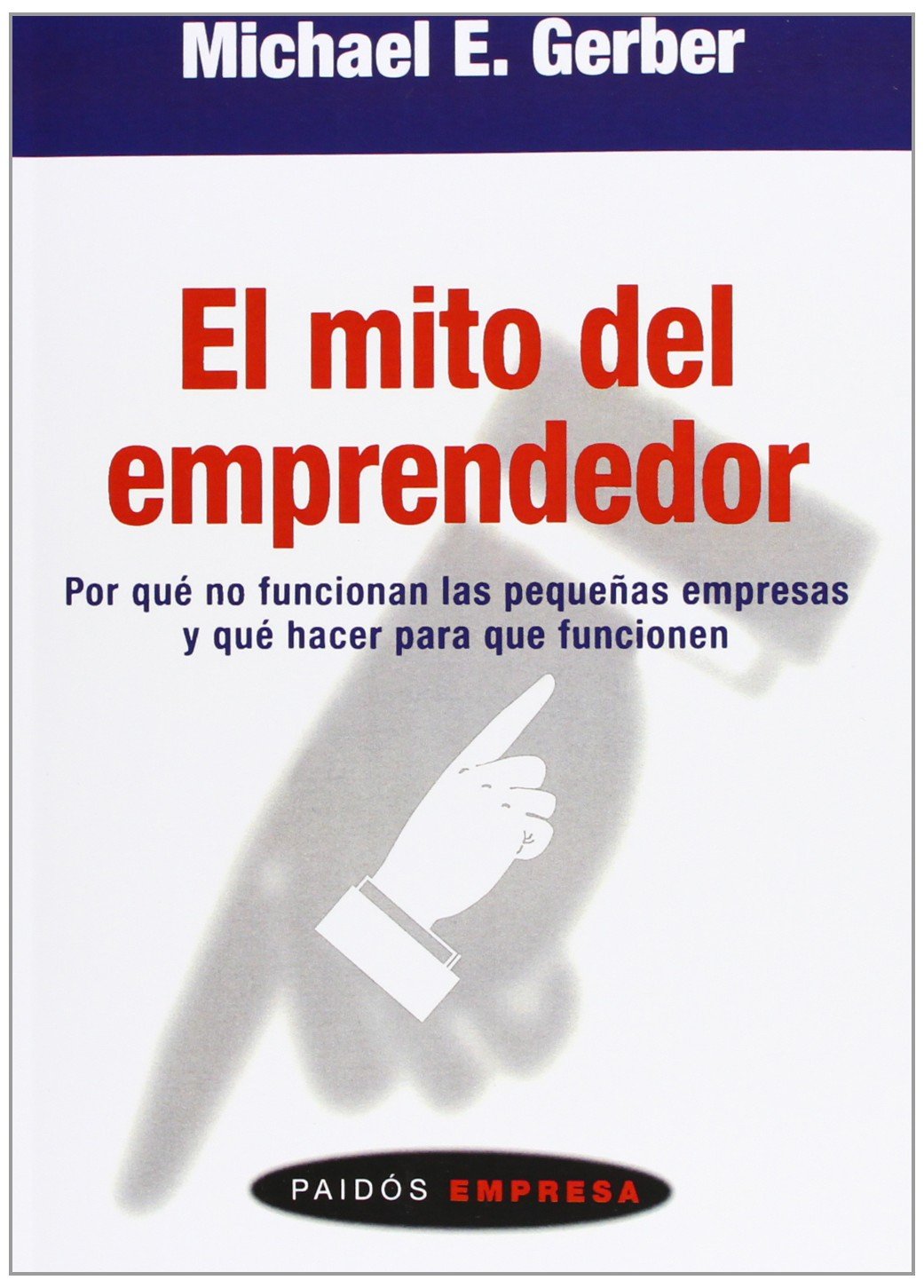 El Mito del Emprendedor (Paidos Empresa/ Paidos Business)