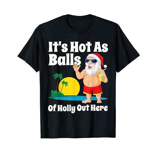 Funny Christmas In July Hot As Balls Santa Summer Party Gift T-Shirt