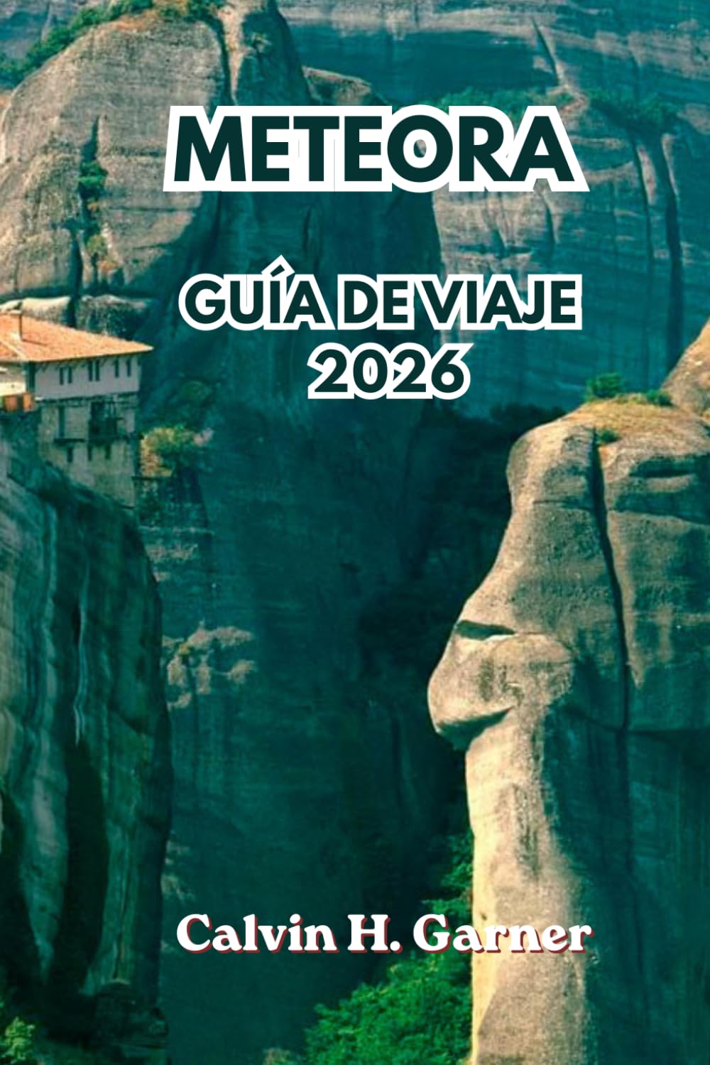 Meteora Guía de viaje 2026: Explora los monasterios, formaciones rocosas, senderos de senderismo, miradores, comida griega y completa consejos de ... inolvidable en la Grecia continental en 2026