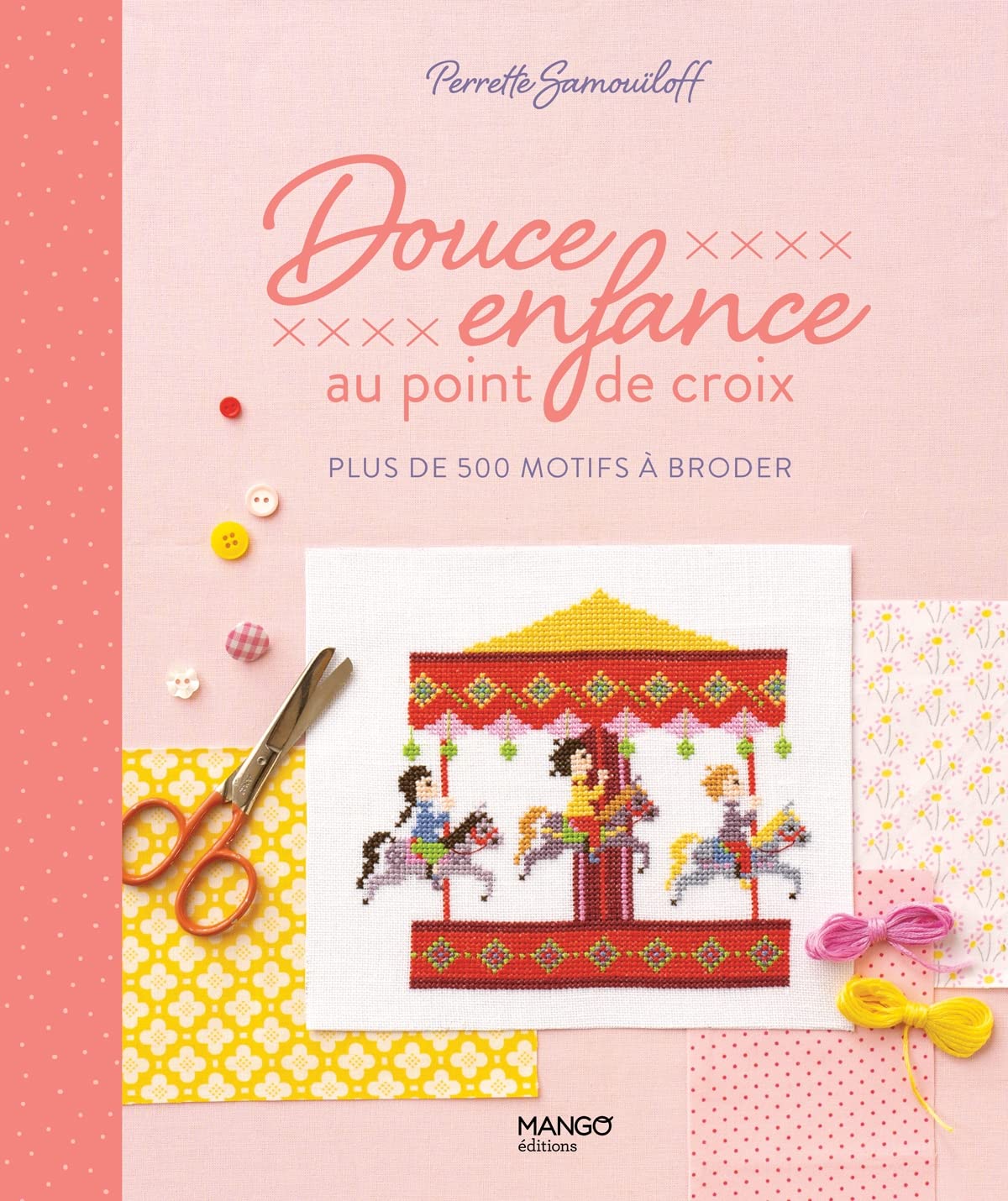 Douce enfance au point de croix: plus de 200 motifs à broder