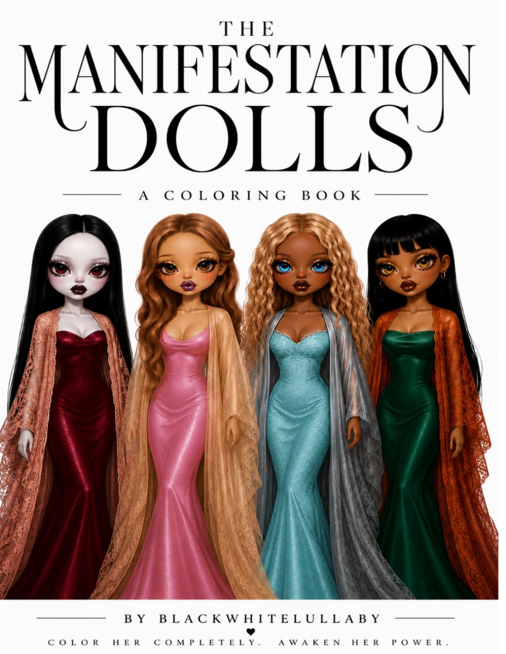 The Manifestation Dolls: A Coloring Book Where Every Character Unlocks an Emotion, Trait, or Manifestation When Completed — She Becomes What You Believe In