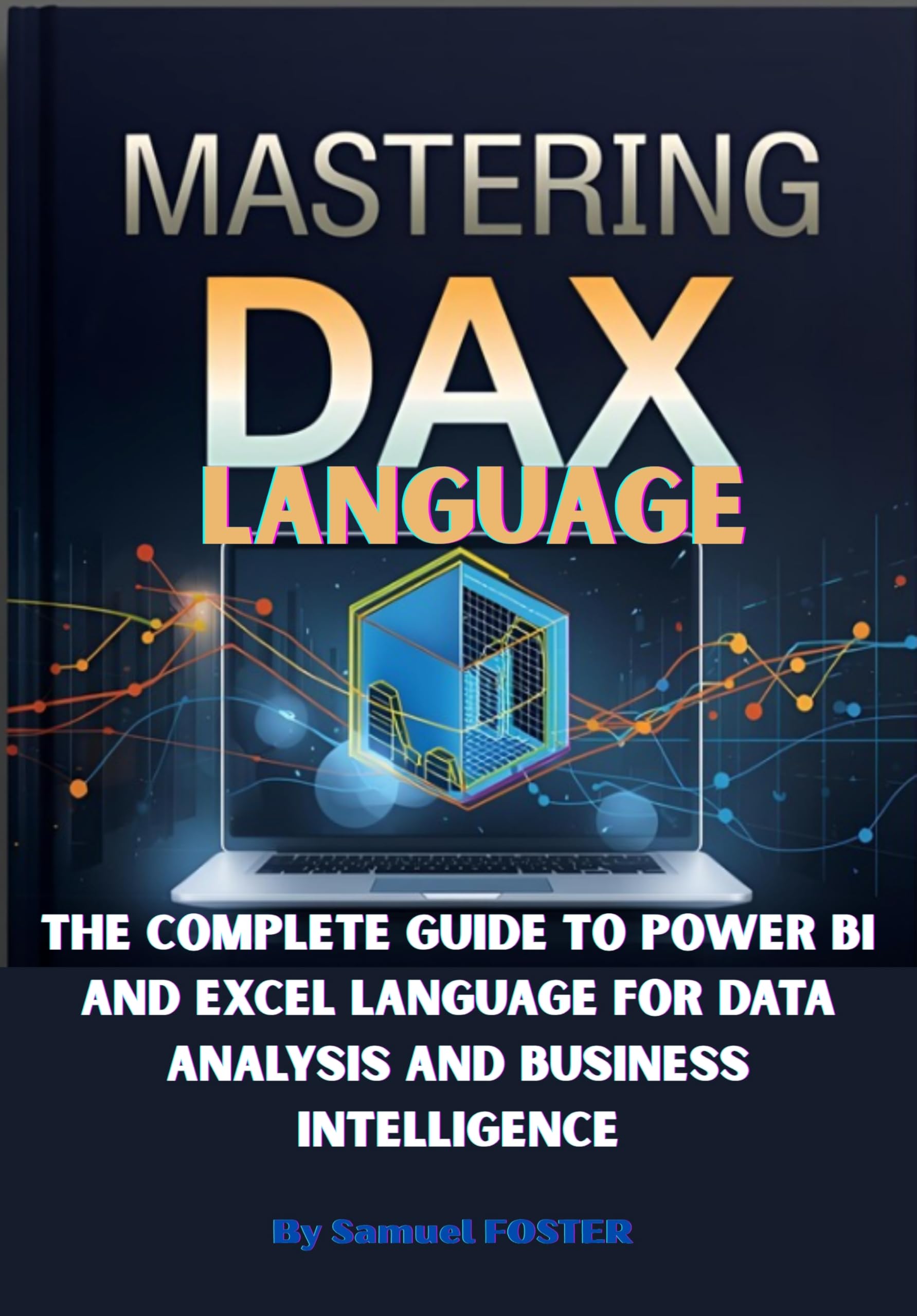 Mastering DAX The Complete Guide to Power BI and Excel Language for Data Analysis and Business Intelligence