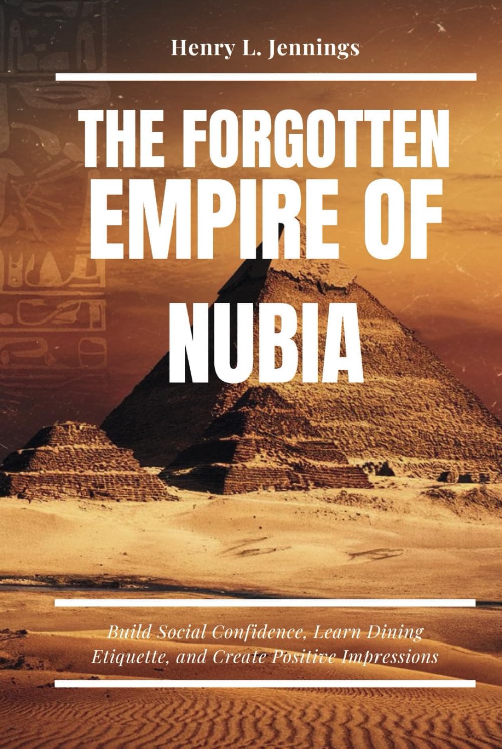 THE FORGOTTEN EMPIRE OF NUBIA: Uncovering Africa’s Lost History, Ancient Artifacts, and Forgotten Empires