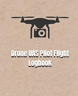 Drone UAS Pilot Flight Logbook: Aircraft Systems Drone Flight Time & Flight Map Record, Drone Flight Training Journal, Checklist, Location, Minutes of ... Track Your Drone And Use It Like a Pro.