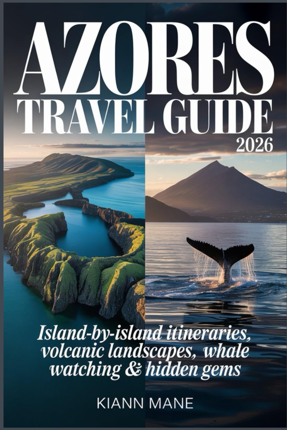 AZORES TRAVEL GUIDE 2026: Island-by-Island Itineraries, Volcanic Landscapes, Whale Watching, Hidden Gems & Practical