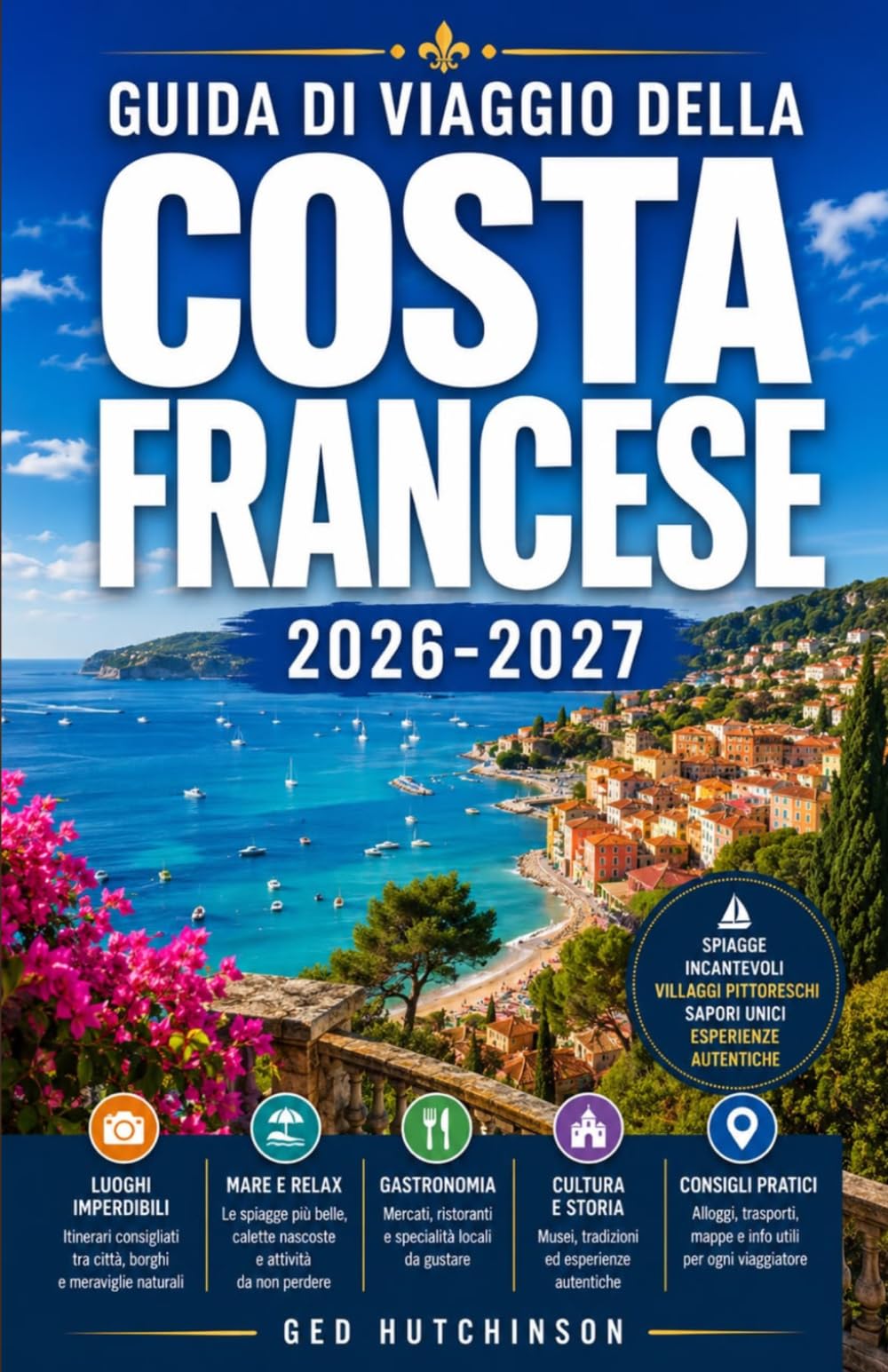 GUIDA DI VIAGGIO DELLA COSTA FRANCESE 2026/2027: LA TUA GUIDA COMPLETA ALLA COSTA AZZURRA, DA MENTON A SAINT-TROPEZ