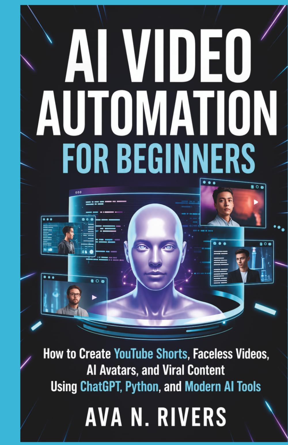 AI Video Automation for Beginners: How to Create YouTube Shorts, Faceless Videos, AI Avatars, and Viral Content Using ChatGPT, Python, and Modern AI ... and the Future of Intelligent Technology)