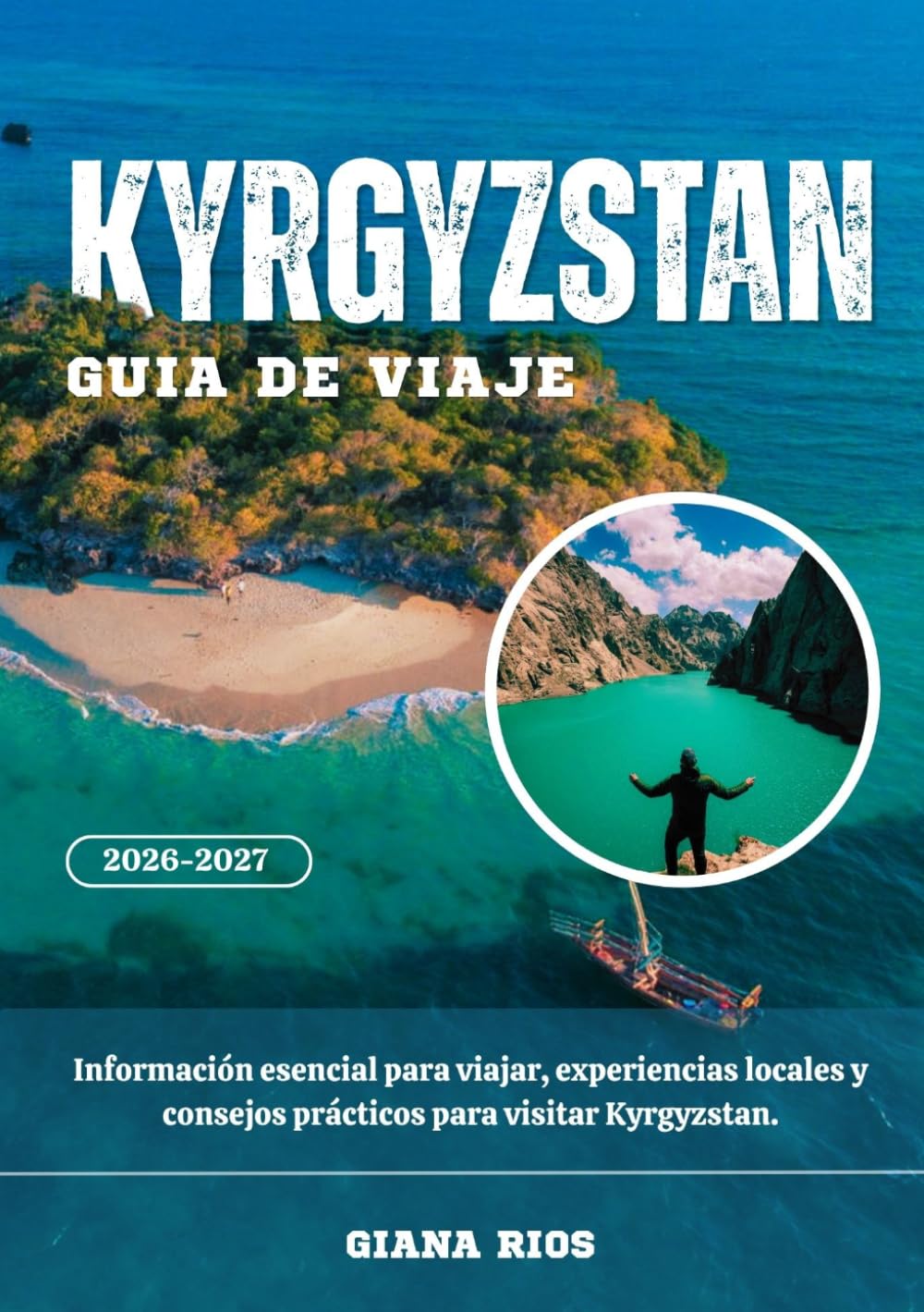 KYRGYZSTAN GUÍA DE VIAJE 2026-2027: Información esencial para viajar, experiencias locales y consejos prácticos para visitar Kyrgyzstan.