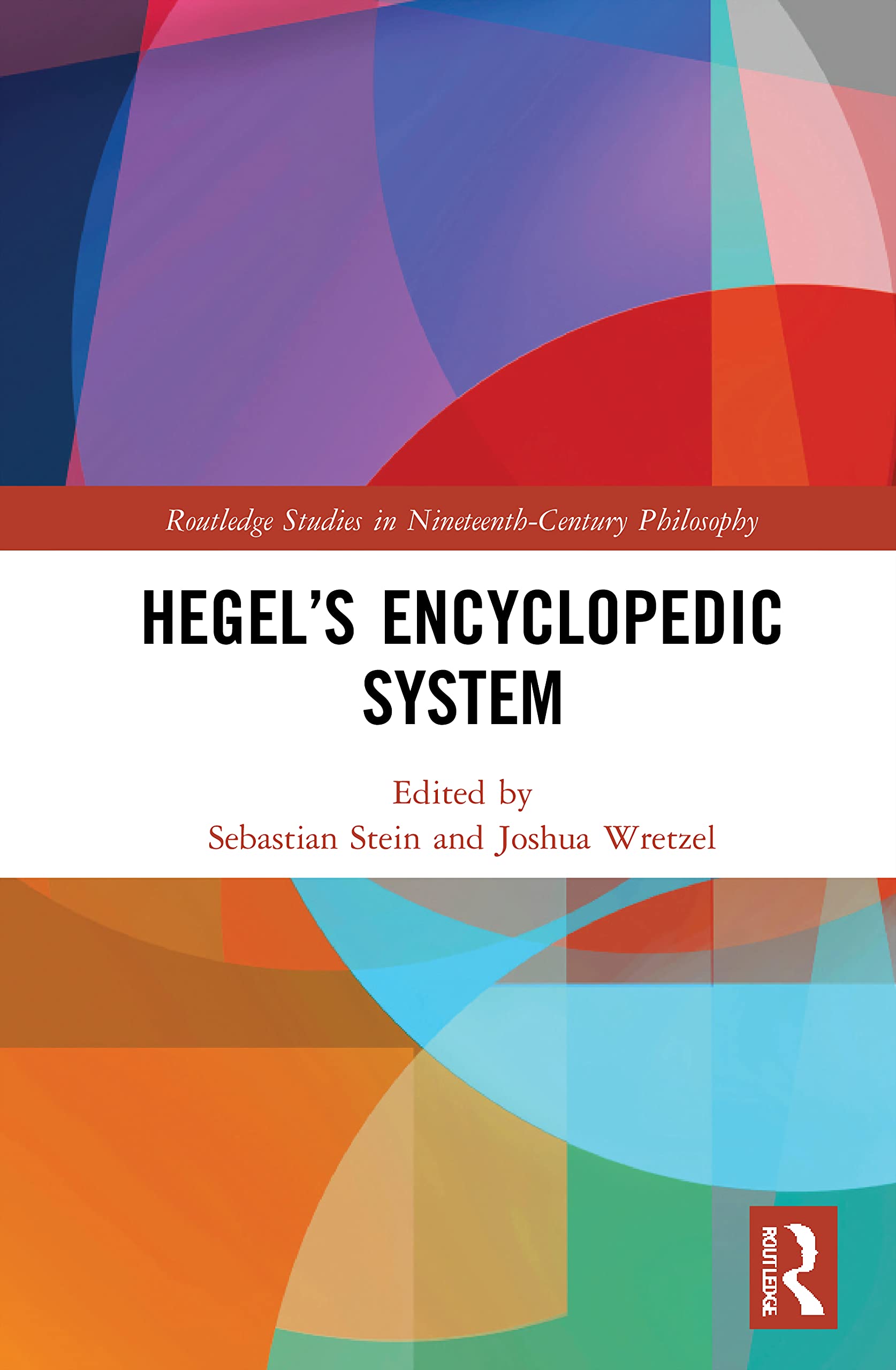Hegel’s Encyclopedic System (Routledge Studies in Nineteenth-Century Philosophy)