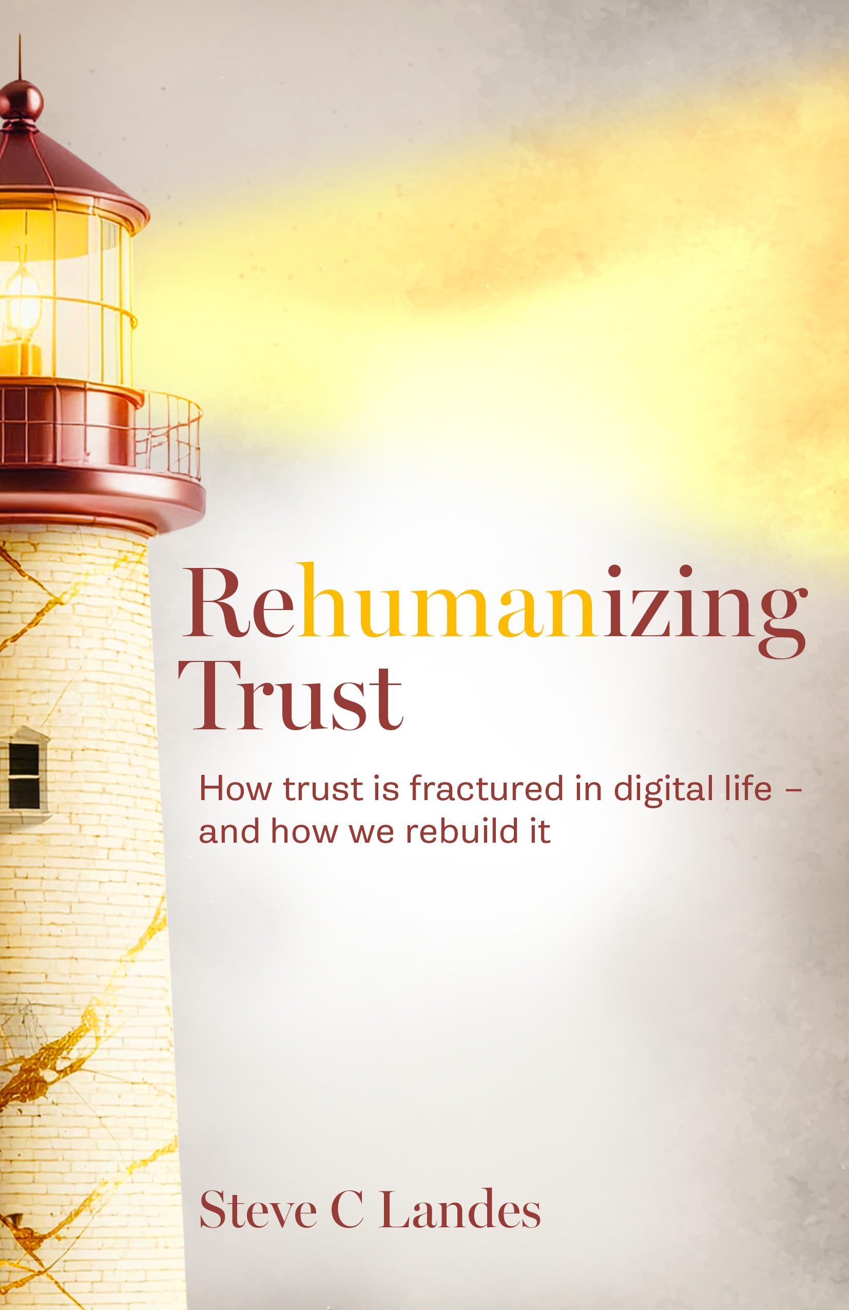 Rehumanizing Trust: How trust is fractured in digital life - and how we rebuild it