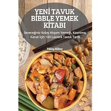YenI Tavuk BIbble Yemek KItabi Seveceginiz Kolay Aksam Yemegi, Kzartma, Kanat Icin 100 Lezzetli Tavuk Tarifi Turkish Edition