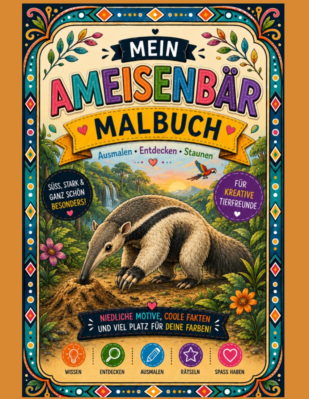 Mein Ameisenbären Malbuch: Ein außergewöhnliches Ausmalbuch rund um eines der faszinierendsten Tiere der Welt: der Ameisenbär (Mein Malbuch außergewöhnlicher Tiere)