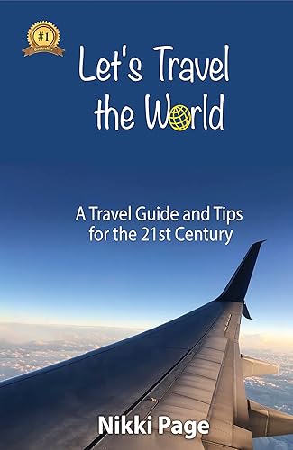 Let's Travel the World A Travel Guide and Tips for the 21st Century (Viva Purpose Travel Guides)