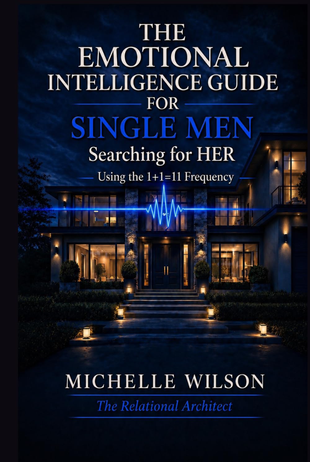 The Emotional Intelligence Guide for Single Men (Relational Architecture)