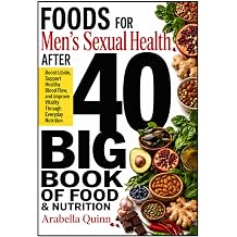 Foods for Men's Sexual Health After 40 Boost Libido, Support Healthy Blood Flow, and Improve Vitality Through Everyday Nutrition