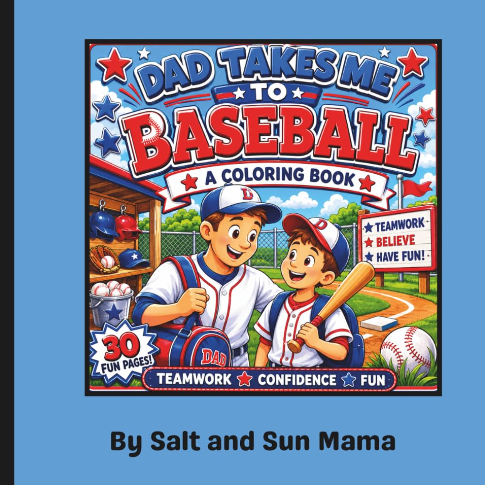 Dad Takes me to Baseball: A Fun-Filled Baseball Coloring Book that focuses on adventure, teamwork, confidence, hard-work, and the special bond between dads and their little sluggers!