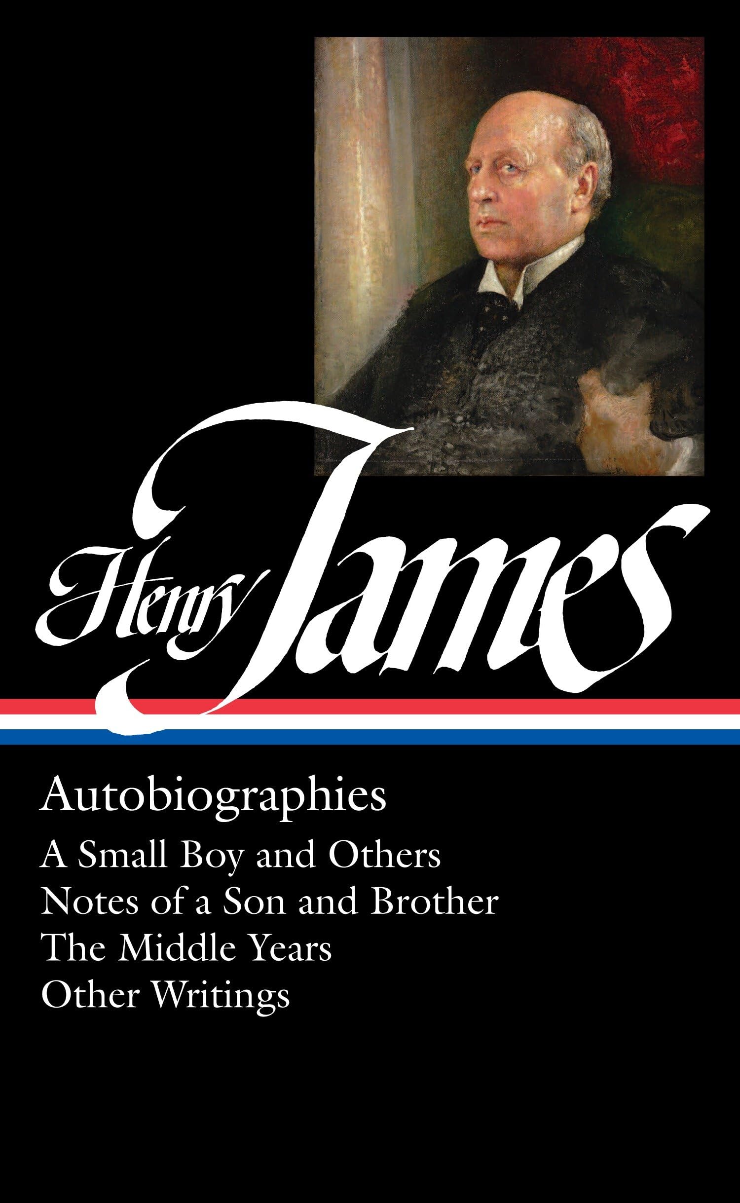Henry James: Autobiographies : A Small Boy and Others / Notes of a Son and Brother / The Middle Years / Other Writings: 5 (Library of America Collected Nonfiction of Henry James)