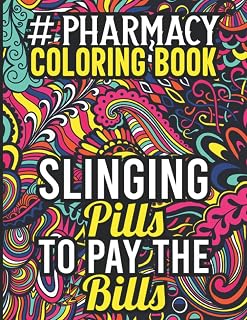 Pharmacy Coloring Book: A Snarky Pharmacy Life Coloring Book for Pharmacy Assistant, Technician & Students with Stress Relieving Pharmacy Designs, Pharmacy Technician Adult Coloring Book
