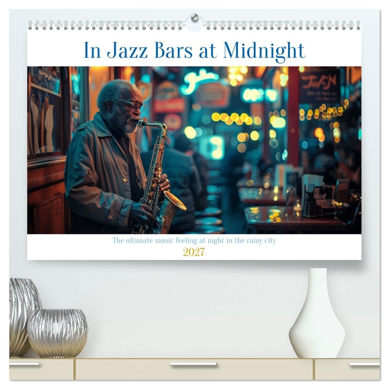 In Jazz Bars at Midnight (High Quality Premium Wall Calendar 2027 DIN A2 landscape),CALVENDO 12 Month Wall Calendar: The city's heartbeat slows in the ... jazz pulses with an unrelenting energy