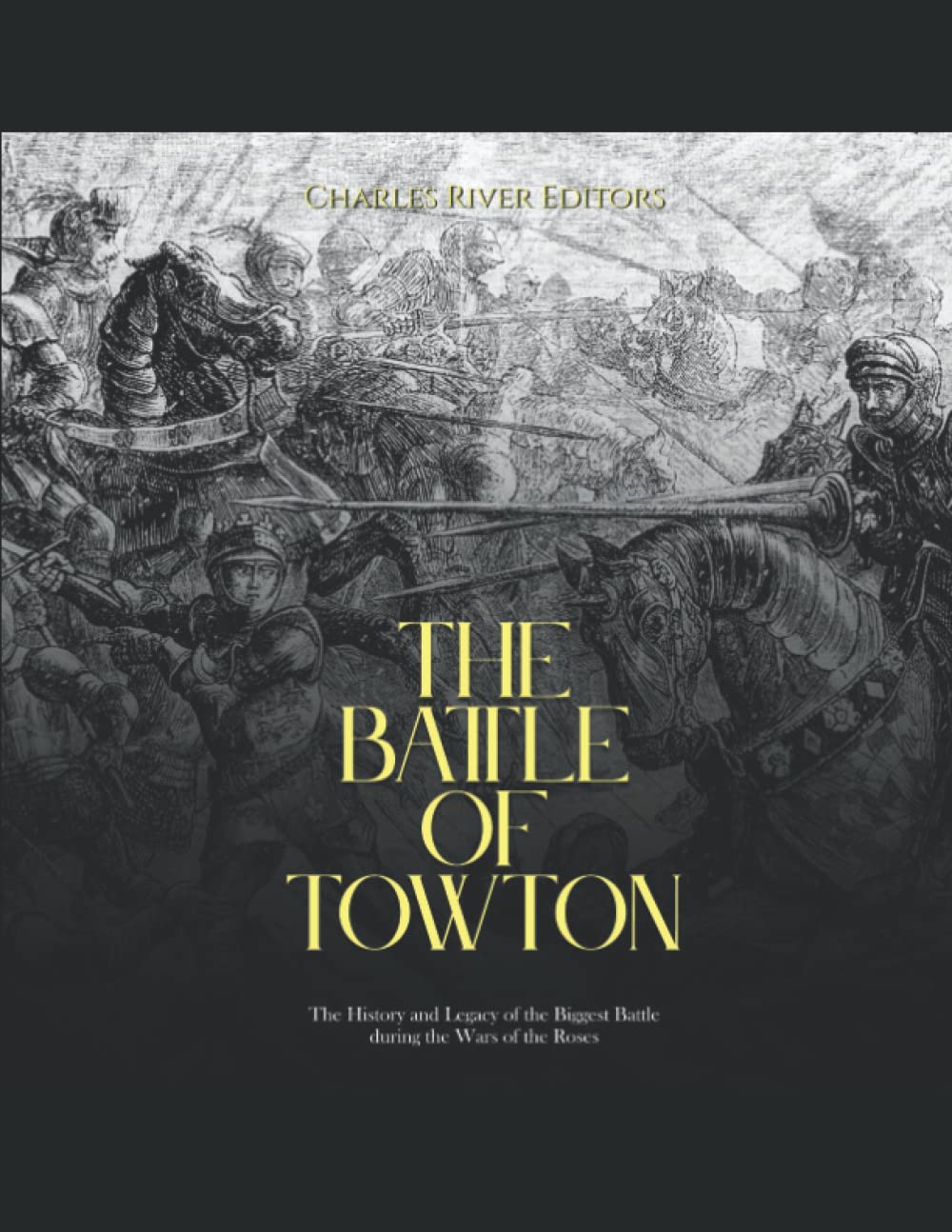 The Battle of Towton: The History and Legacy of the Biggest Battle during the Wars of the Roses