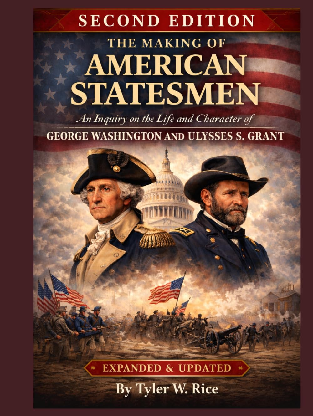 The Making of American Statesmen: An Inquiry on the Life and Character of George Washington and Ulysses S. Grant (Second Edition)