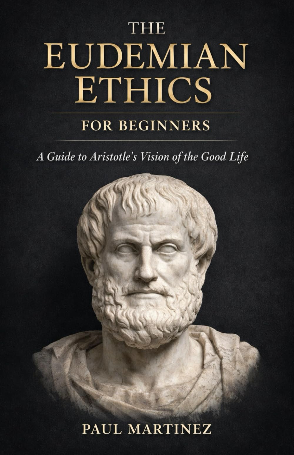 The Eudemian Ethics for Beginners: A Guide to Aristotle's Vision of the Good Life